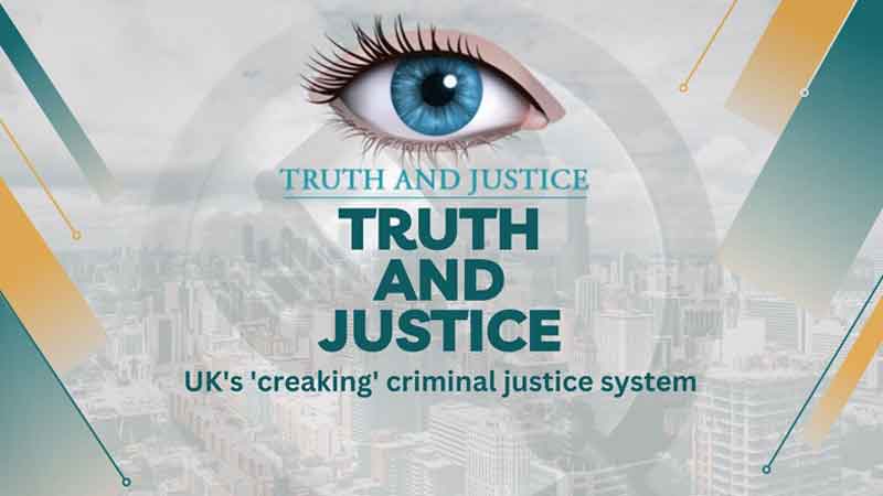 Uk creaking criminal justice system - Truth and Justice